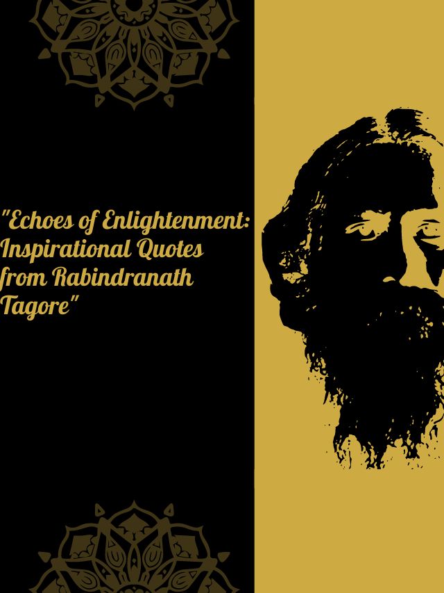 Read more about the article “Echoes of Enlightenment: Inspirational Quotes from Rabindranath Tagore”